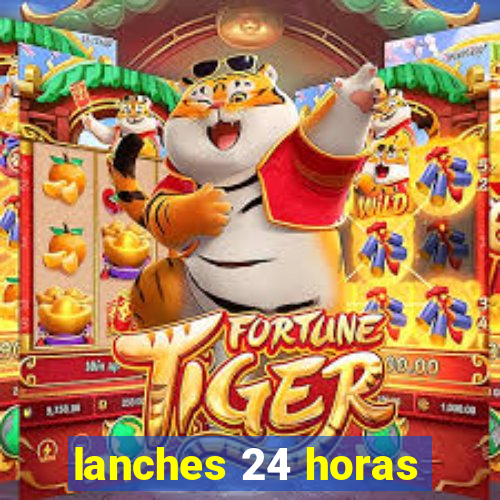 lanches 24 horas